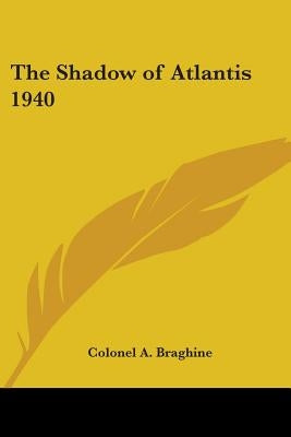 The Shadow of Atlantis 1940 by Braghine, Colonel A.