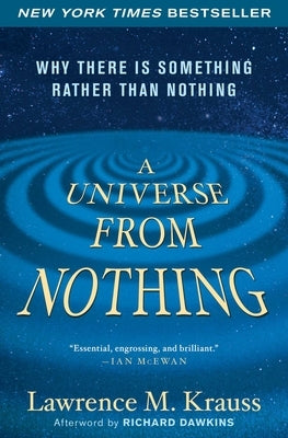 A Universe from Nothing: Why There Is Something Rather Than Nothing by Krauss, Lawrence M.