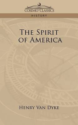The Spirit of America by Van Dyke, Henry