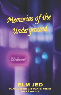 Memories of the Underground Vol 1: A Mafia, Murder, and Mayhem Prequel by Jed, Elm