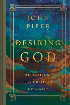 Desiring God: Meditations of a Christian Hedonist (Revised Edition) by Piper, John