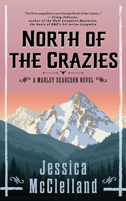 North of the Crazies: A Marley Dearcorn Novel by McClelland, Jessica