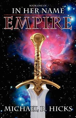 In Her Name: Empire by Hicks, Michael R.