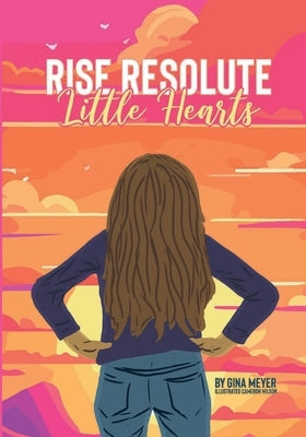 Rise Resolute, Little Hearts by Meyer, Gina