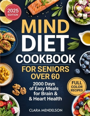 Mind Diet Cookbook for Seniors Over 60: 2000 Days of Easy Meals for Brain & Heart Health by Mendelson, Clara