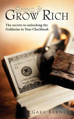 Spend & Grow Rich by Barnes, Gary