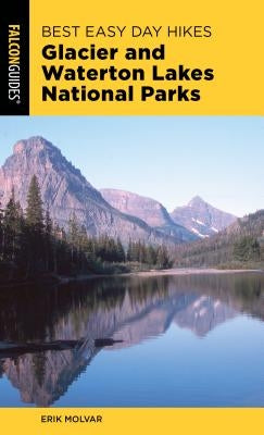 Best Easy Day Hikes Glacier and Waterton Lakes National Parks by Molvar, Erik