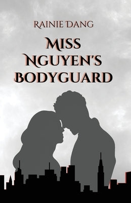 Miss Nguyen's Bodyguard by Dang, Rainie