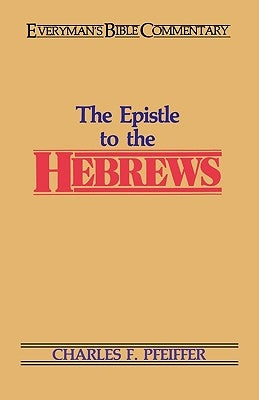 The Hebrews- Everyman's Bible Commentary by Pfeiffer, Charles