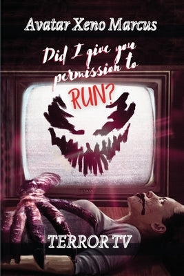 Did I Give You Permission To Run: Terror TV by Marcus, Avatar Xeno