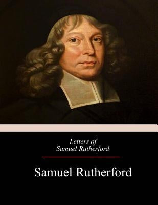 Letters of Samuel Rutherford by Rutherford, Samuel
