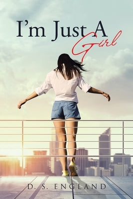 I'm Just A Girl by England, D. S.