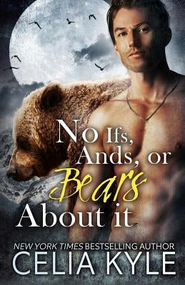 No Ifs, Ands, or Bears About It: Paranormal BBW Romance by Kyle, Celia