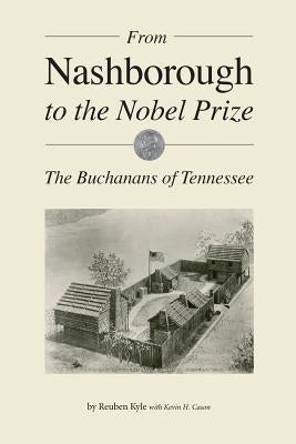 From Nashborough to the Nobel Prize: The Buchanans of Tennessee by Kyle, Reuben