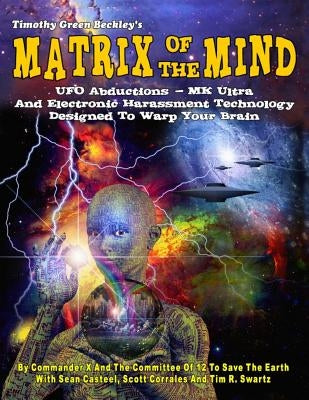 Matrix Of The Mind: UFO Abductions - MK Ultra - And Electronic Harassment Technology Designed To Warp Your Brain by Casteel, Sean