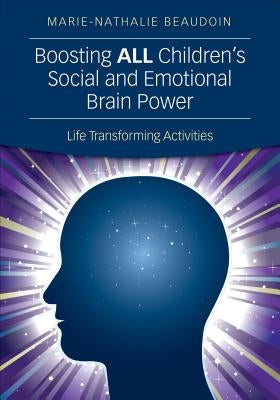 Boosting All Children&#8242;s Social and Emotional Brain Power: Life Transforming Activities by Beaudoin, Marie-Nathalie