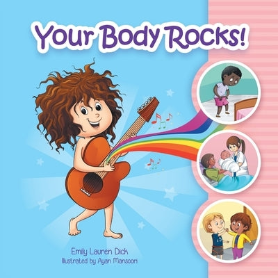 Your Body Rocks!: Learning about private parts, consent, anatomy, reproduction, and gender! by Dick, Emily