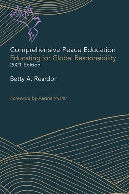 Comprehensive Peace Education: Educating for Global Responsibility by Reardon, Betty