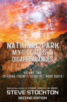 National Park Mysteries & Disappearances: California (Yosemite, Joshua Tree, Mount Shasta) by Stockton, Steve