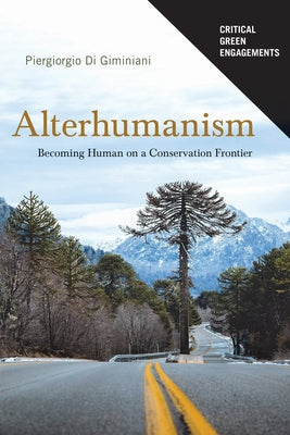 Alterhumanism: Becoming Human on a Conservation Frontier by Di Giminiani, Piergiorgio