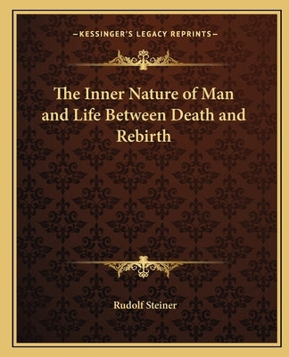 The Inner Nature of Man and Life Between Death and Rebirth by Steiner, Rudolf