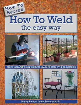 How to Weld the easy way by Szymanowski, Janek