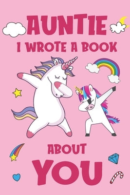 Auntie I Wrote A Book About You: Fill In The Blank Book Prompts, Unicorn Book For Kids, Personalized Christmas, Birthday Gift From Daughter to Aunt, C by Books, Aunty Unicorn