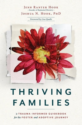 Thriving Families: A Trauma-Informed Guidebook for the Foster and Adoptive Journey by Ranter Hook, Jennifer