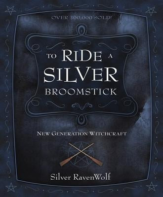 To Ride a Silver Broomstick: New Generation Witchcraft by Ravenwolf, Silver