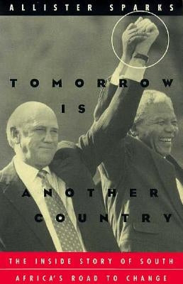 Tomorrow Is Another Country: The Inside Story of South Africa's Road to Change by Sparks, Allister