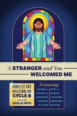 A Stranger and You Welcomed Me: Homilies and Reflections for Cycle B by Rohr Ofm, Richard