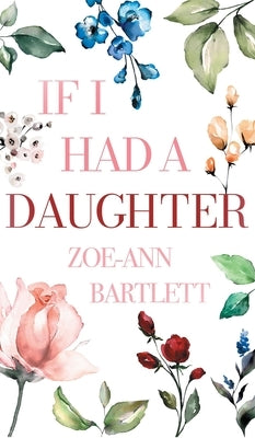 If I Had a Daughter: Pearls of Wisdom for Young Women by Bartlett, Zoe-Ann