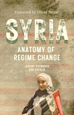 Syria: Anatomy of Regime Change by Kuzmarov, Jeremy