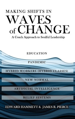 Making Shifts In Waves Of Change: A Coach Approach To Soulful-Leadership by Hammett, Edward