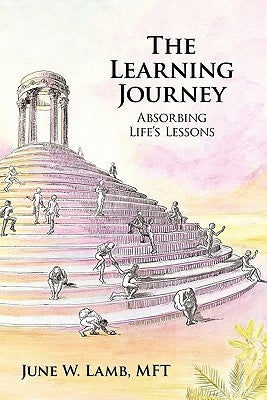 The Learning Journey: Absorbing Life's Lessons by Lamb Mft, June W.