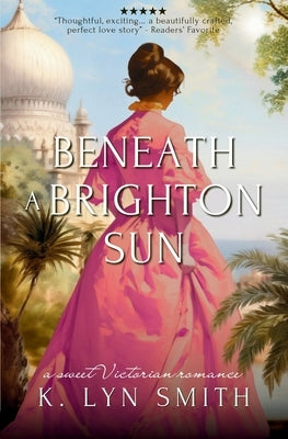 Beneath a Brighton Sun: A Sweet Victorian Romance by Smith, K. Lyn
