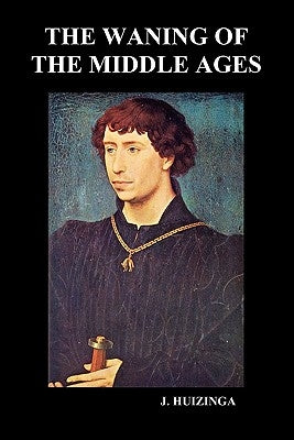The Waning of the Middle Ages (Paperback) by Huizinga, Johan H.