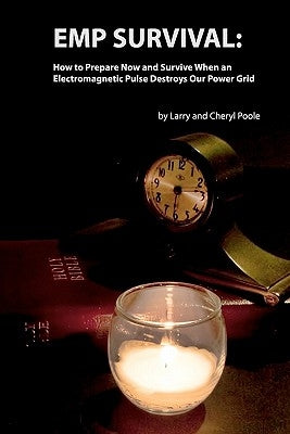 EMP Survival: : How to Prepare Now and Survive, When an Electromagnetic Pulse Destroys Our Power Grid by Poole, Larry