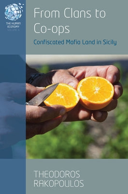 From Clans to Co-Ops: Confiscated Mafia Land in Sicily by Rakopoulos, Theodoros