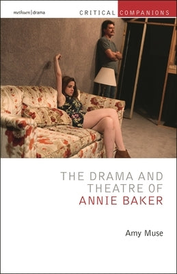 The Drama and Theatre of Annie Baker by Muse, Amy