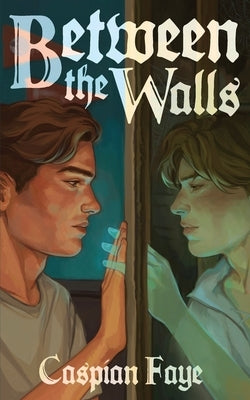 Between the Walls by Faye, Caspian