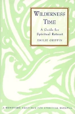 Wilderness Time: A Guide for Spiritual Retreat by Griffin, Emilie