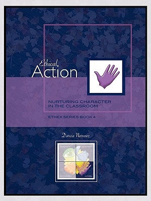 Ethical Action: Nurturing Character in the Classroom, EthEx Series Book 4 by Narvaez, Darcia