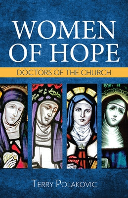 Women of Hope: Doctors of the Church by Polakovic, Terry