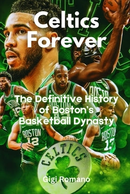 Celtics Forever: The Definitive History of Boston's Basketball Dynasty by Romano, Gigi
