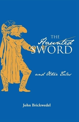 The Haunted Sword and Other Tales by Brickwedel, John