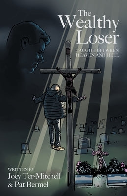 The Wealthy Loser: Caught Between Heaven and Hell by Ter-Mitchell, Joey