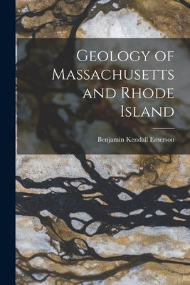 Geology of Massachusetts and Rhode Island by Emerson, Benjamin Kendall