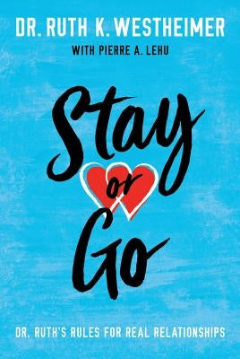 Stay or Go: Dr. Ruth's Rules for Real Relationships by Westheimer, Ruth K.