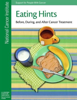 Eating Hints: Before, During, and After Cancer Treatment by Health, National Institutes of